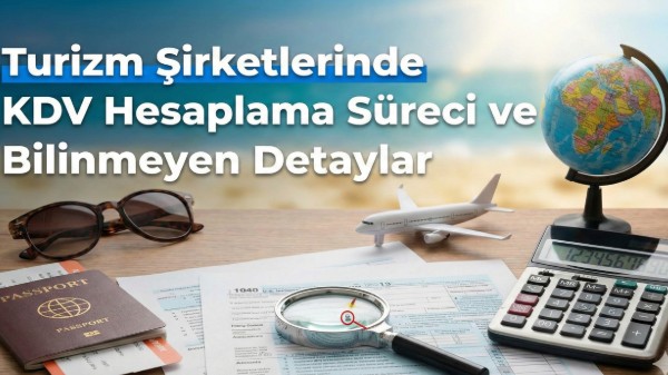Turizm Şirketlerinde KDV Hesaplama Süreci ve Bilinmeyen Detaylar
