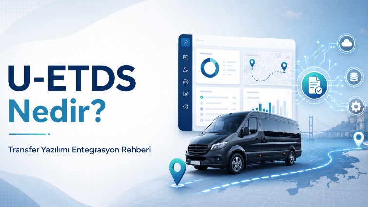 U-ETDS Nedir? Transfer Yazılımı Entegrasyon Rehberi